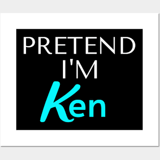 Pretend I am Ken Posters and Art